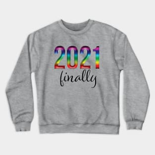 2021 finally Crewneck Sweatshirt